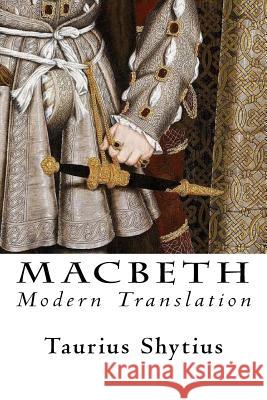 Macbeth: Modern Translation Taurius Shytius 9781533292360 Createspace Independent Publishing Platform