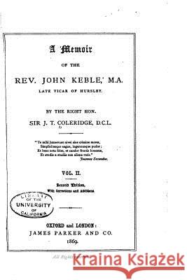 A Memoir of the Rev. John Keble - Vol. II Coleridge, J. T. 9781533292803