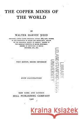 The Copper Mines of the World Walter Harvey Weed 9781533292988