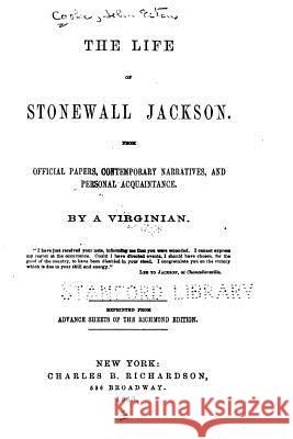 The Life of Stonewall Jackson, From Official Papers, Contemporary Narratives, and Personal Cooke, John Esten 9781533294210 Createspace Independent Publishing Platform