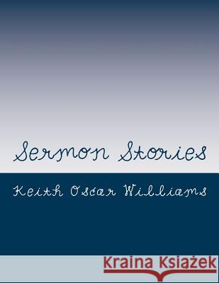 Sermon Stories Keith Oscar Williams 9781533294401