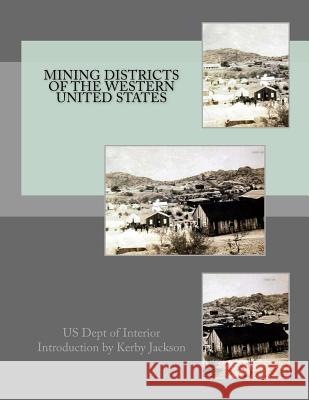 Mining Districts of the Western United States Us Dept of Interior Kerby Jackson 9781533295965 Createspace Independent Publishing Platform