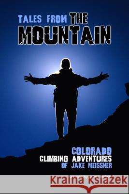 Tales From The Mountain: Colorado Climbing Adventures of Jake Meissner Herbst, John a. 9781533298195