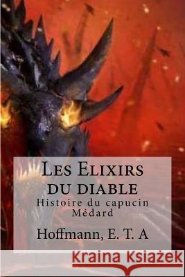 Les Elixirs du diable: Histoire du capucin Medard Edibooks 9781533298515