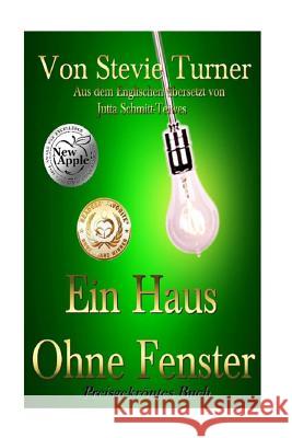 Ein Haus Ohne Fenster Stevie Turner, All Authors Graphic Design, Jutta Schmitt -Teiwes 9781533298546