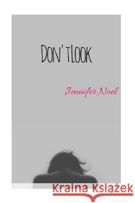 Don't Look Jennifer Noel 9781533300782 Createspace Independent Publishing Platform