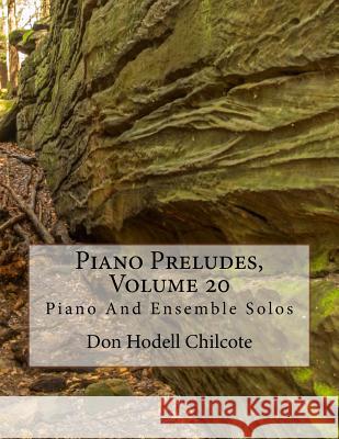 Piano Preludes, Volume 20 Don Hodell Chilcote 9781533301567 Createspace Independent Publishing Platform