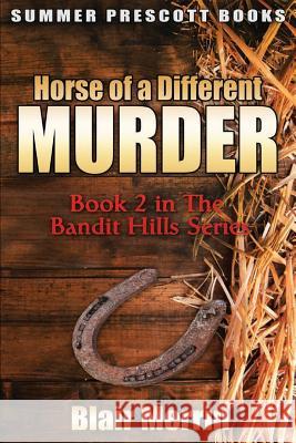 Horse of a Different Murder: Book 2 in the Bandit Hills Series Blair Merrin 9781533302410 Createspace Independent Publishing Platform