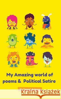 My Amazing World of Poems and Political Satire MR Darryl Ashton 9781533302601