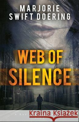 Web of Silence: A Ray Schiller Novel Marjorie Swift Doering 9781533302663 Createspace Independent Publishing Platform