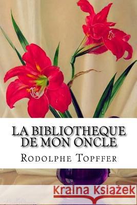 La bibliotheque de mon oncle Edibooks 9781533302939 Createspace Independent Publishing Platform