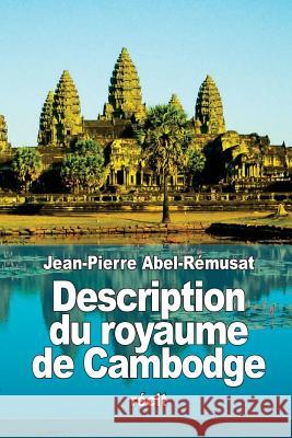 Description du royaume de Cambodge Abel-Remusat, Jean-Pierre 9781533303851 Createspace Independent Publishing Platform