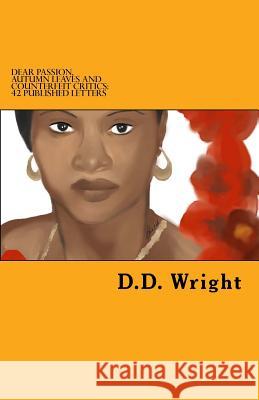 Dear Passion, Autumn Leaves and Counterfeit Critics: 42 Published Letters Alicia M. Walter D. D. Wright 9781533304322