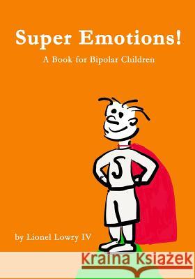 Super Emotions! A Book for Bipolar Children Lowry IV, Lionel L. 9781533304841