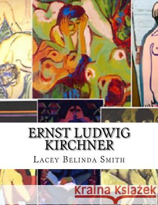 Ernst Ludwig Kirchner Lacey Belinda Smith 9781533305305