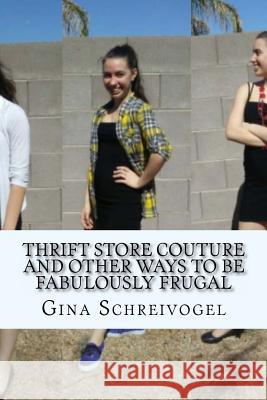 Thrift Store Couture and Other Ways to be Fabulously Frugal Schreivogel, Gina Marie 9781533305831