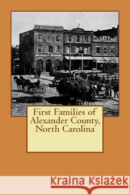 First Families of Alexander County, North Carolina William E. White John C. Rigdon 9781533306371 Createspace Independent Publishing Platform