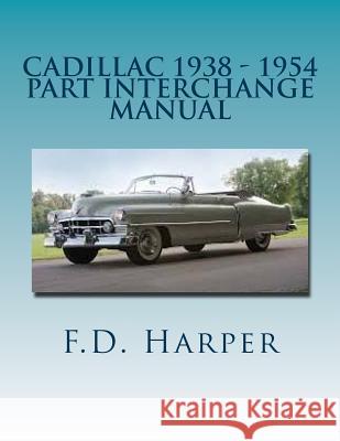 Cadillac 1938 - 1954 Part Interchange Manual F. D. D. Harper 9781533306777 Createspace Independent Publishing Platform
