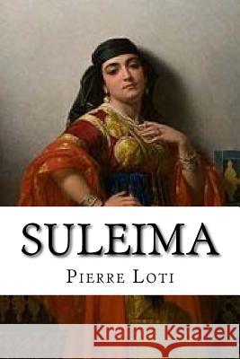 Suleima Pierre Loti Hollybooks 9781533307712 Createspace Independent Publishing Platform