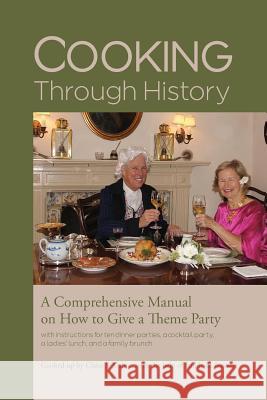 Cooking Through History: How to Host a Theme Party Claire Cabot 9781533307842 Createspace Independent Publishing Platform