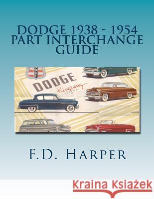 Dodge 1938 - 1954 Part Interchange Guide F. D. Harper 9781533307873 Createspace Independent Publishing Platform