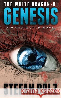 The White Dragon 01: Genesis Stefan Bolz 9781533308221