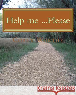 Help me ...............Please Worthy, Corey D. 9781533309525 Createspace Independent Publishing Platform