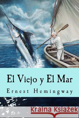 El Viejo y El Mar (Spanish Edition) Hemingway, Ernest 9781533309563