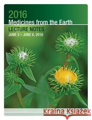 2016 Medicines from the Earth Lecture Notes: June 3 - 6, 2016 Herbal Educational Services 9781533311092 Createspace Independent Publishing Platform