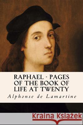 Raphael - Pages of the Book of Life at Twenty Alphonse D 9781533313133 Createspace Independent Publishing Platform