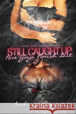 Still Caught Up: Nice Guys Finish Last Audrey Renee' 9781533313423 Createspace Independent Publishing Platform