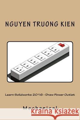 Learn Solidworks 2016 - Draw Power Outlet 1. Nguyen Truong Kie 9781533313447