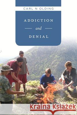 Addiction and Denial Carl N. Olding 9781533313720 Createspace Independent Publishing Platform