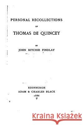 Personal Recollections of Thomas de Quincey John Ritchie Findlay 9781533314086