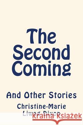 The Second Coming: And Other Stories Christine-Marie Liwag Dixon 9781533314475