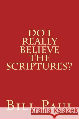 Do I Really Believe the Scriptures? Bill Paul 9781533314611