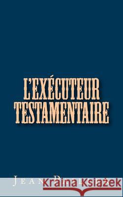 l'Exécuteur Testamentaire Pailler, Jean 9781533315199