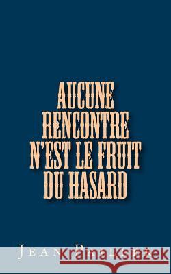 Aucune rencontre n'est le fruit du hasard Pailler, Jean 9781533315519 Createspace Independent Publishing Platform