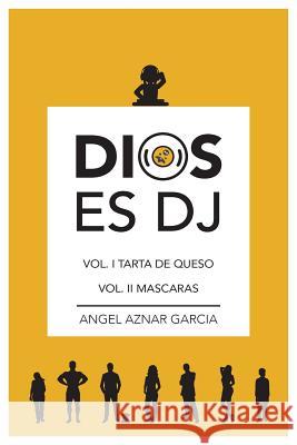 Dios es DJ, Volumen II, Mascaras Angel Aznar Garcia 9781533317506 Createspace Independent Publishing Platform