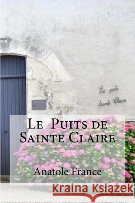 Le Puits de Sainte Claire Anatole France Hollybooks 9781533318602 Createspace Independent Publishing Platform