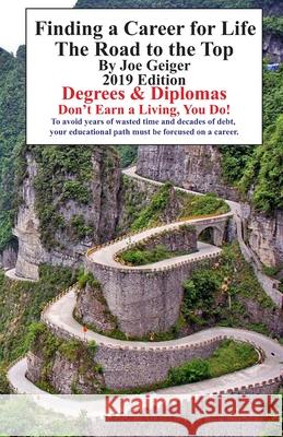Finding a Career for Life: The Road to the Top Joe T. Geiger 9781533319234 Createspace Independent Publishing Platform