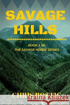 Savage Hills: Book 1 of The Savage Horde Series Bostic, Chris 9781533319999 Createspace Independent Publishing Platform