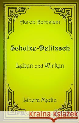 Schulze-Delitzsch - Leben und Wirken: Kommentierte Ausgabe Hansjorg Walther Hansjorg Walther Aaron Bernstein 9781533320339 Createspace Independent Publishing Platform