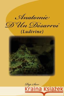 Anatomie D'Un Désarroi: (Ludivine) Sarr, Pap 9781533320445 Createspace Independent Publishing Platform