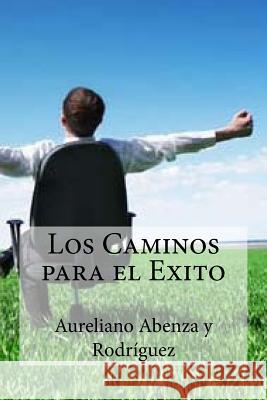 Los Caminos para el Exito Edibooks 9781533321084 Createspace Independent Publishing Platform