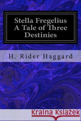 Stella Fregelius A Tale of Three Destinies Haggard, H. Rider 9781533321312