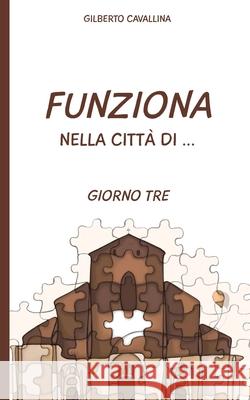 Funziona nella città di ...: Giorno Tre Cavallina, Gilberto 9781533321459 Createspace Independent Publishing Platform