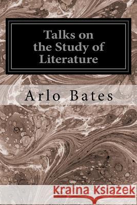 Talks on the Study of Literature Arlo Bates 9781533321657