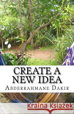 Create A New Idea Abderrahmane Dakir 9781533322050 Createspace Independent Publishing Platform