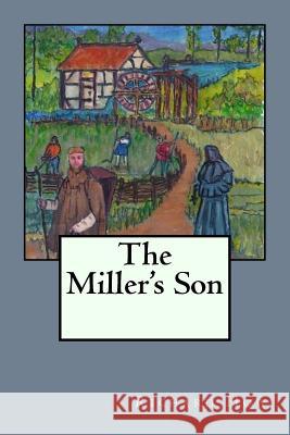 The Miller's Son Richard How 9781533322265 Createspace Independent Publishing Platform